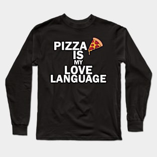 Pizza Is My Love Language Funny Long Sleeve T-Shirt